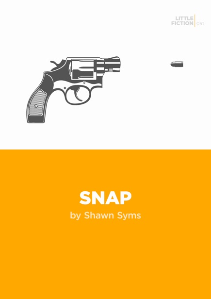 Artwork for Snap by Shawn Syms, published in the Little Fiction Singles series