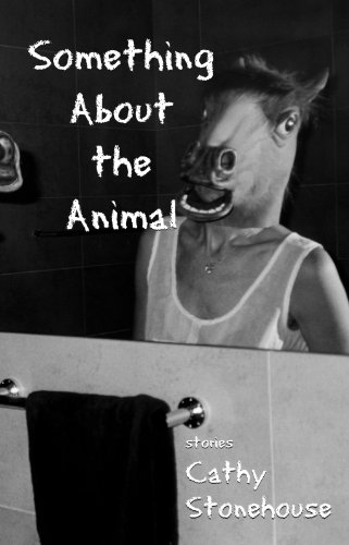 Cover of Something about the Animal by Cathy Stonehouse